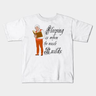 Sleeping is when the muscle builds Kids T-Shirt